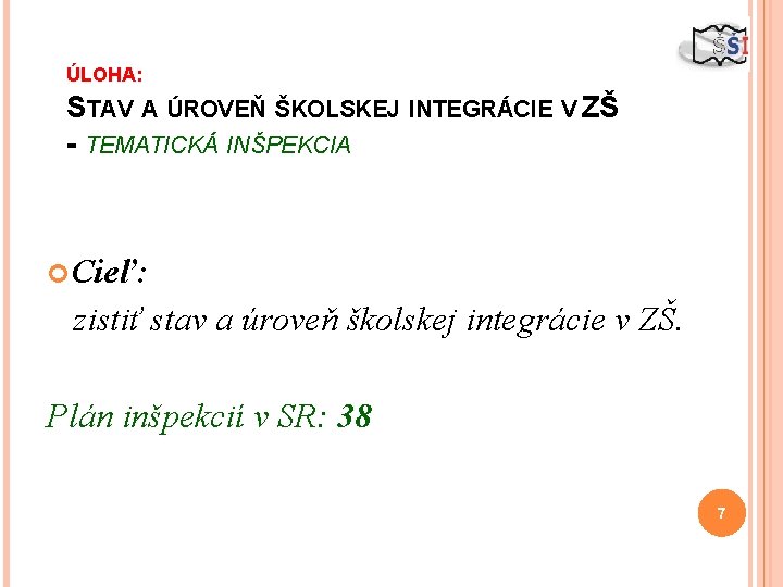 ÚLOHA: STAV A ÚROVEŇ ŠKOLSKEJ INTEGRÁCIE V ZŠ - TEMATICKÁ INŠPEKCIA Cieľ: zistiť stav