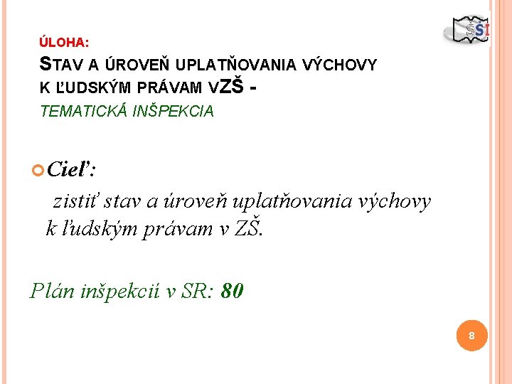 ÚLOHA: STAV A ÚROVEŇ UPLATŇOVANIA VÝCHOVY K ĽUDSKÝM PRÁVAM V ZŠ TEMATICKÁ INŠPEKCIA Cieľ: