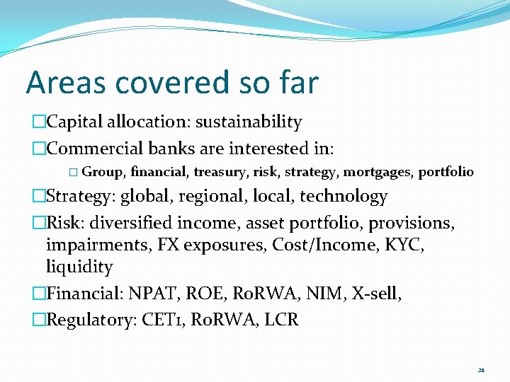 Areas covered so far �Capital allocation: sustainability �Commercial banks are interested in: � Group,