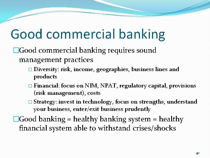Good commercial banking �Good commercial banking requires sound management practices � Diversity: risk, income,