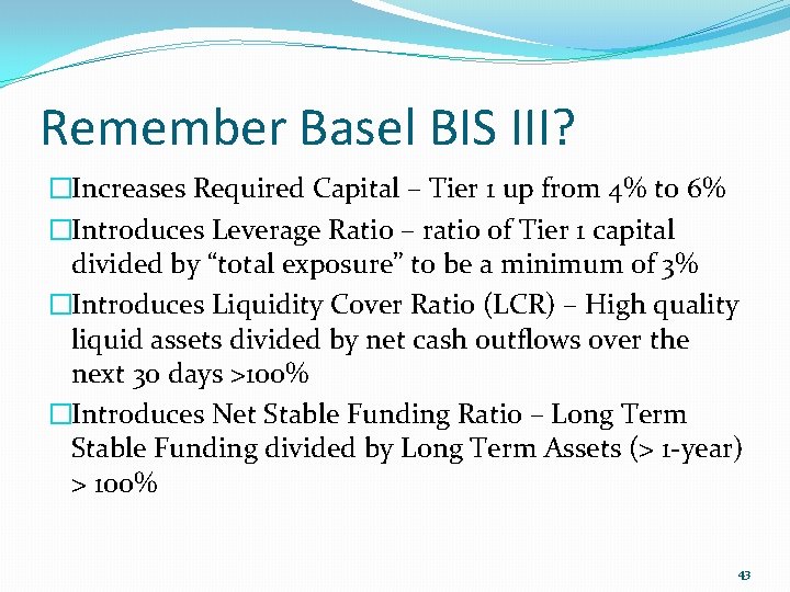 Remember Basel BIS III? �Increases Required Capital – Tier 1 up from 4% to