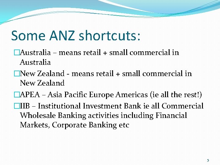 Some ANZ shortcuts: �Australia – means retail + small commercial in Australia �New Zealand