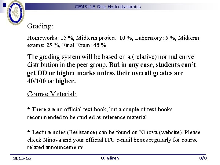 GEM 341 E Ship Hydrodynamics Grading: Homeworks: 15 %, Midterm project: 10 %, Laboratory: