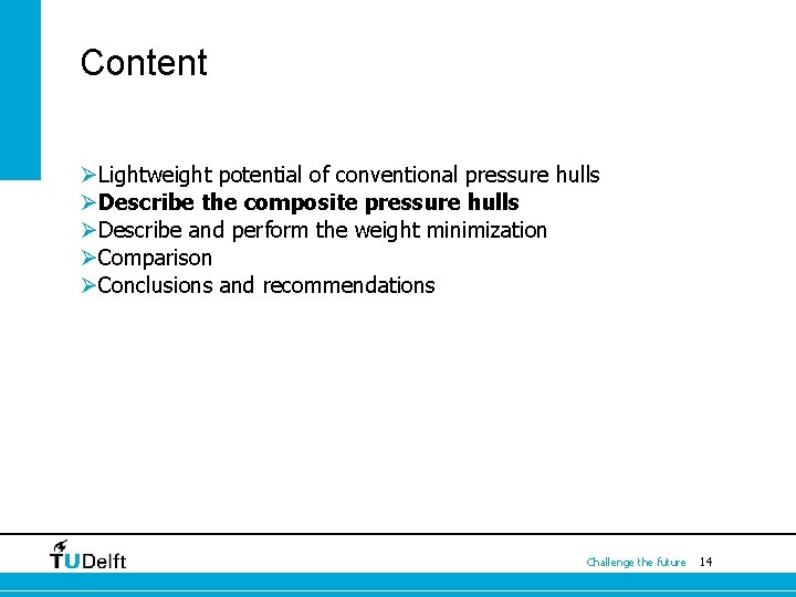 Content ØLightweight potential of conventional pressure hulls ØDescribe the composite pressure hulls ØDescribe and