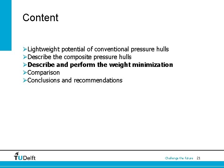 Content ØLightweight potential of conventional pressure hulls ØDescribe the composite pressure hulls ØDescribe and