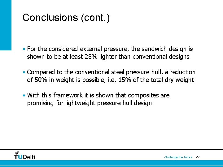 Conclusions (cont. ) • For the considered external pressure, the sandwich design is shown