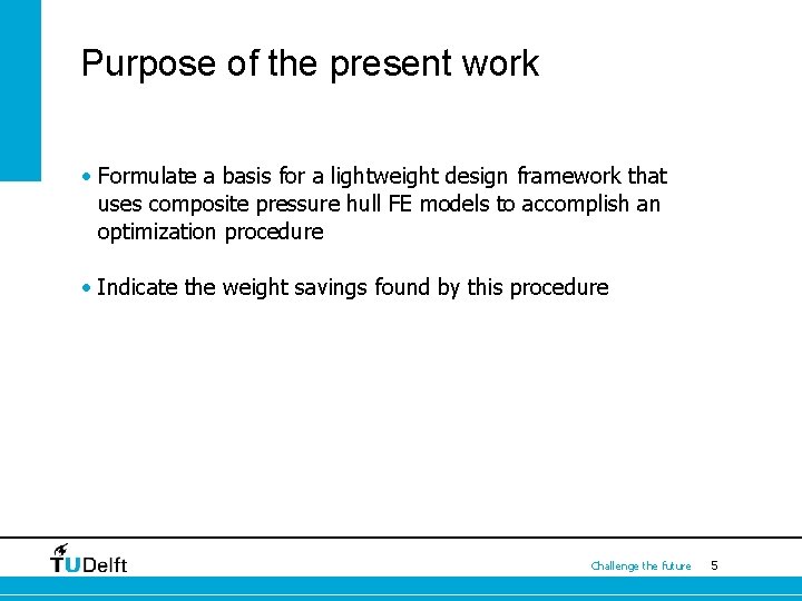 Purpose of the present work • Formulate a basis for a lightweight design framework