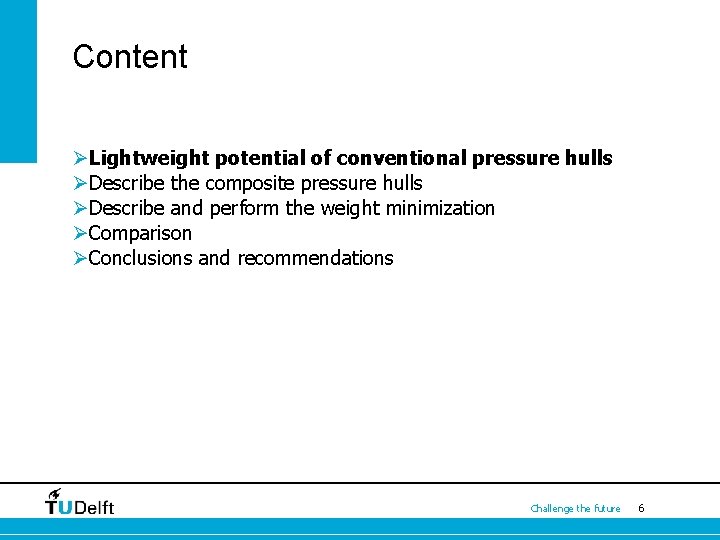 Content ØLightweight potential of conventional pressure hulls ØDescribe the composite pressure hulls ØDescribe and