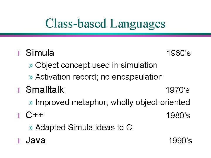 Class-based Languages l Simula 1960’s » Object concept used in simulation » Activation record; Class-based Languages l Simula 1960’s » Object concept used in simulation » Activation record;