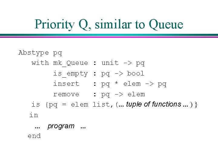 Priority Q, similar to Queue Abstype pq with mk_Queue is_empty insert remove is {pq Priority Q, similar to Queue Abstype pq with mk_Queue is_empty insert remove is {pq