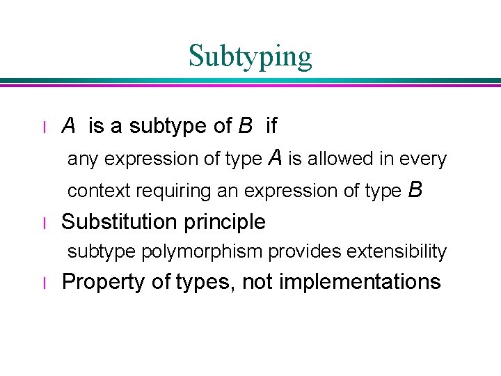 Subtyping l l A is a subtype of B if any expression of type Subtyping l l A is a subtype of B if any expression of type