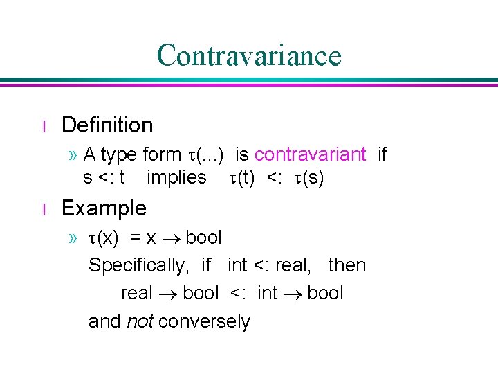 Contravariance l Definition » A type form t(. . . ) is contravariant if Contravariance l Definition » A type form t(. . . ) is contravariant if