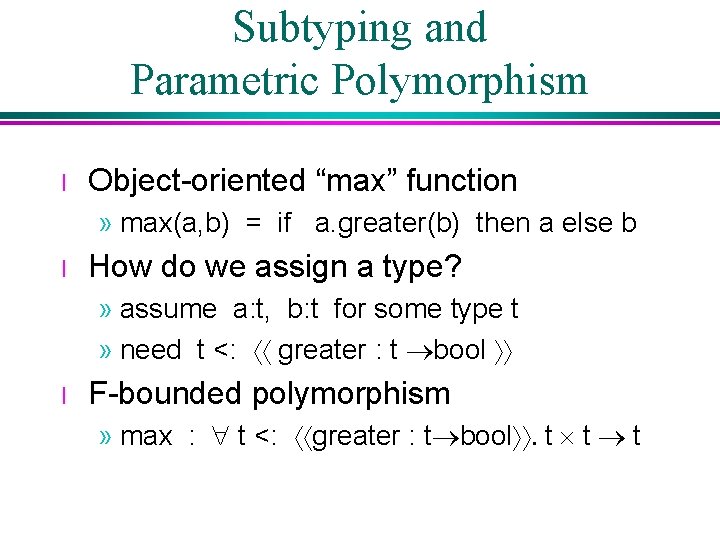 Subtyping and Parametric Polymorphism l Object-oriented “max” function » max(a, b) = if a. Subtyping and Parametric Polymorphism l Object-oriented “max” function » max(a, b) = if a.