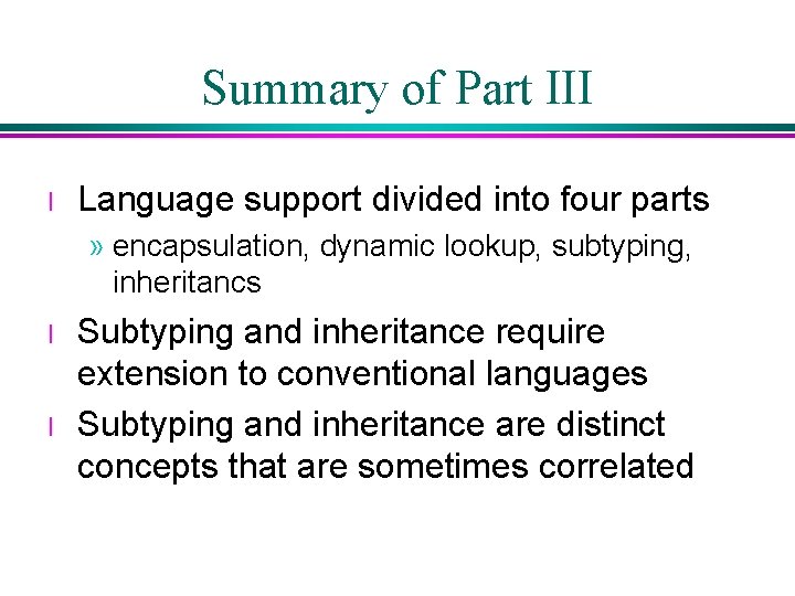 Summary of Part III l Language support divided into four parts » encapsulation, dynamic Summary of Part III l Language support divided into four parts » encapsulation, dynamic