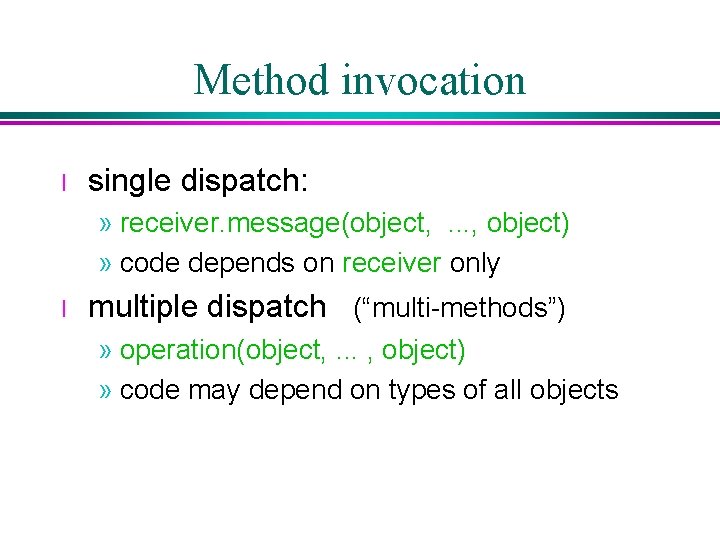 Method invocation l single dispatch: » receiver. message(object, . . . , object) » Method invocation l single dispatch: » receiver. message(object, . . . , object) »