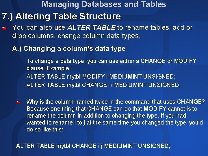 Managing Databases and Tables 7. ) Altering Table Structure You can also use ALTER Managing Databases and Tables 7. ) Altering Table Structure You can also use ALTER