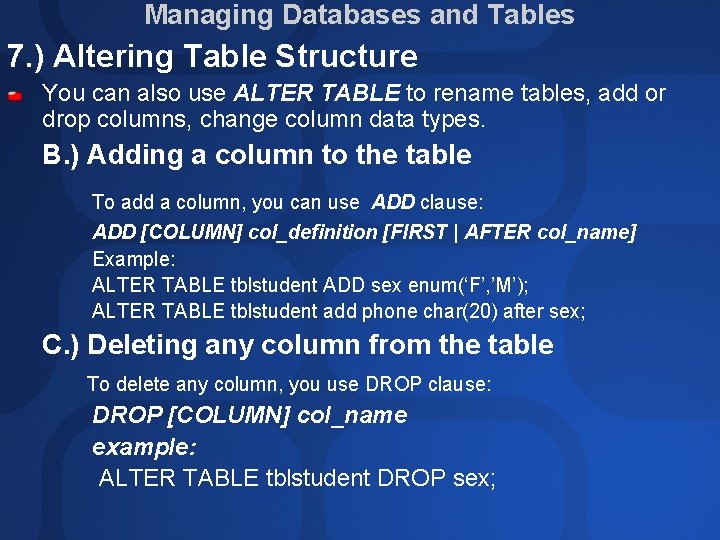 Managing Databases and Tables 7. ) Altering Table Structure You can also use ALTER Managing Databases and Tables 7. ) Altering Table Structure You can also use ALTER