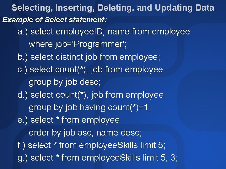 Selecting, Inserting, Deleting, and Updating Data Example of Select statement: a. ) select employee. Selecting, Inserting, Deleting, and Updating Data Example of Select statement: a. ) select employee.
