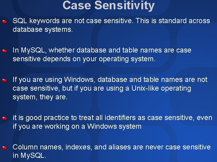 Case Sensitivity SQL keywords are not case sensitive. This is standard across database systems. Case Sensitivity SQL keywords are not case sensitive. This is standard across database systems.