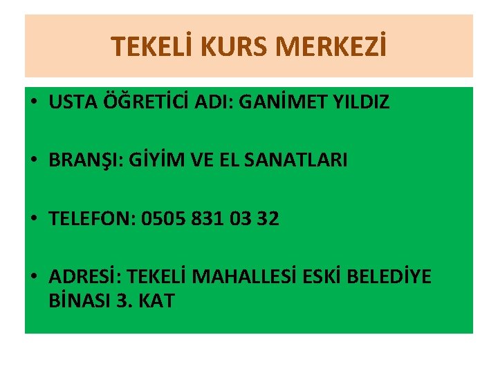 TEKELİ KURS MERKEZİ • USTA ÖĞRETİCİ ADI: GANİMET YILDIZ • BRANŞI: GİYİM VE EL