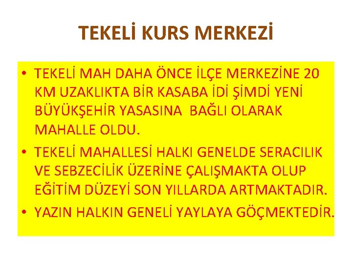 TEKELİ KURS MERKEZİ • TEKELİ MAH DAHA ÖNCE İLÇE MERKEZİNE 20 KM UZAKLIKTA BİR