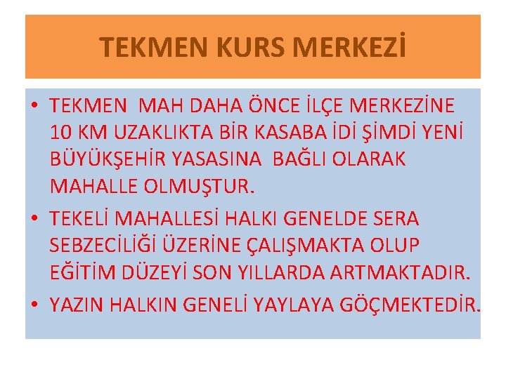 TEKMEN KURS MERKEZİ • TEKMEN MAH DAHA ÖNCE İLÇE MERKEZİNE 10 KM UZAKLIKTA BİR