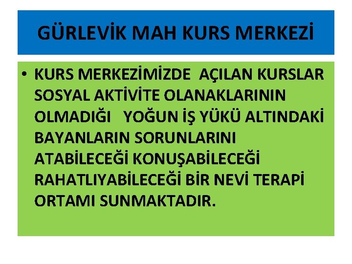 GÜRLEVİK MAH KURS MERKEZİ • KURS MERKEZİMİZDE AÇILAN KURSLAR SOSYAL AKTİVİTE OLANAKLARININ OLMADIĞI YOĞUN