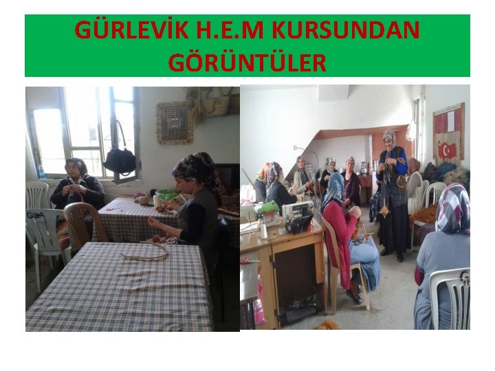 GÜRLEVİK H. E. M KURSUNDAN GÖRÜNTÜLER 