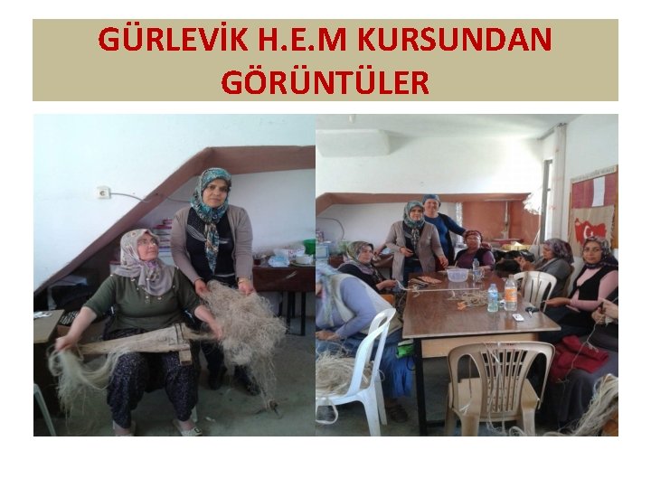 GÜRLEVİK H. E. M KURSUNDAN GÖRÜNTÜLER 