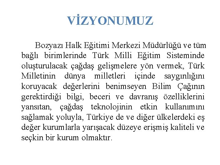 VİZYONUMUZ Bozyazı Halk Eğitimi Merkezi Müdürlüğü ve tüm bağlı birimlerinde Türk Milli Eğitim Sisteminde