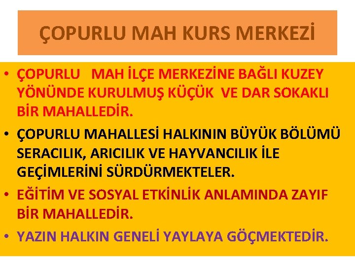 ÇOPURLU MAH KURS MERKEZİ • ÇOPURLU MAH İLÇE MERKEZİNE BAĞLI KUZEY YÖNÜNDE KURULMUŞ KÜÇÜK