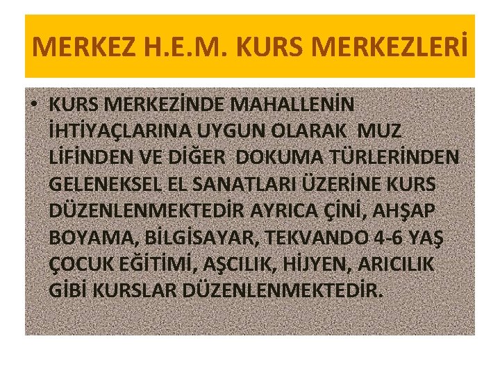 MERKEZ H. E. M. KURS MERKEZLERİ • KURS MERKEZİNDE MAHALLENİN İHTİYAÇLARINA UYGUN OLARAK MUZ