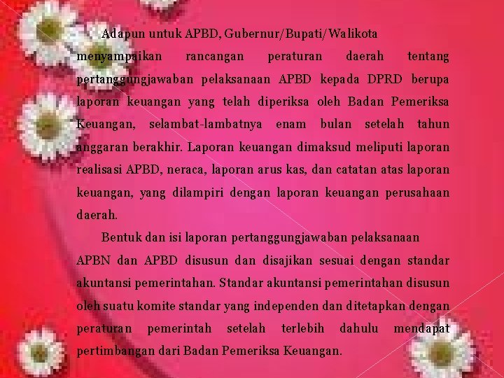 Adapun untuk APBD, Gubernur/Bupati/Walikota menyampaikan rancangan peraturan daerah tentang pertanggungjawaban pelaksanaan APBD kepada DPRD