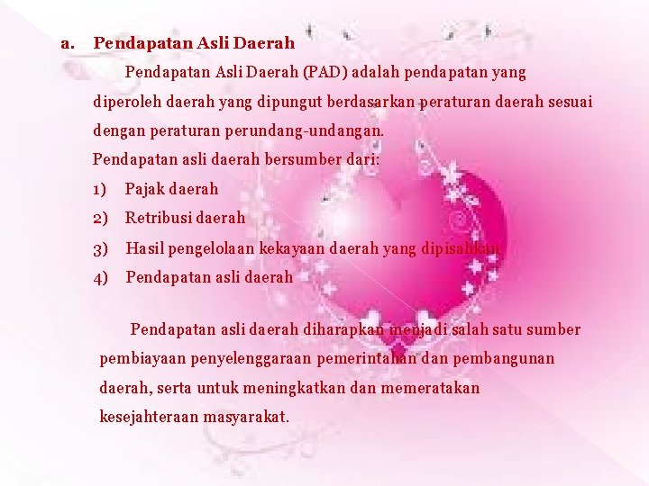 a. Pendapatan Asli Daerah (PAD) adalah pendapatan yang diperoleh daerah yang dipungut berdasarkan peraturan