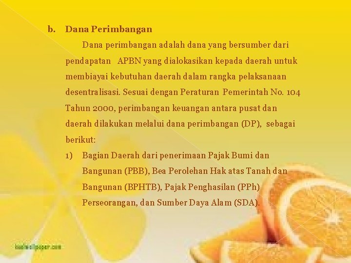 b. Dana Perimbangan Dana perimbangan adalah dana yang bersumber dari pendapatan APBN yang dialokasikan