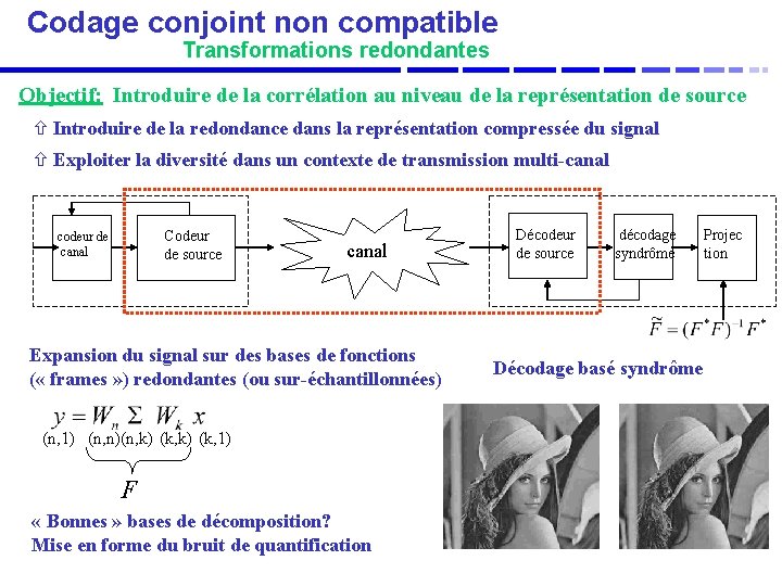Codage conjoint non compatible Transformations redondantes Objectif: Introduire de la corrélation au niveau de