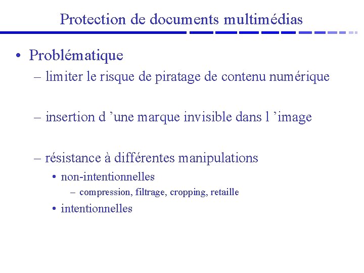 Protection de documents multimédias • Problématique – limiter le risque de piratage de contenu