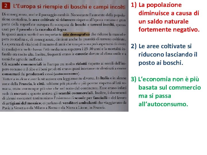 1) La popolazione diminuisce a causa di un saldo naturale fortemente negativo. 2) Le