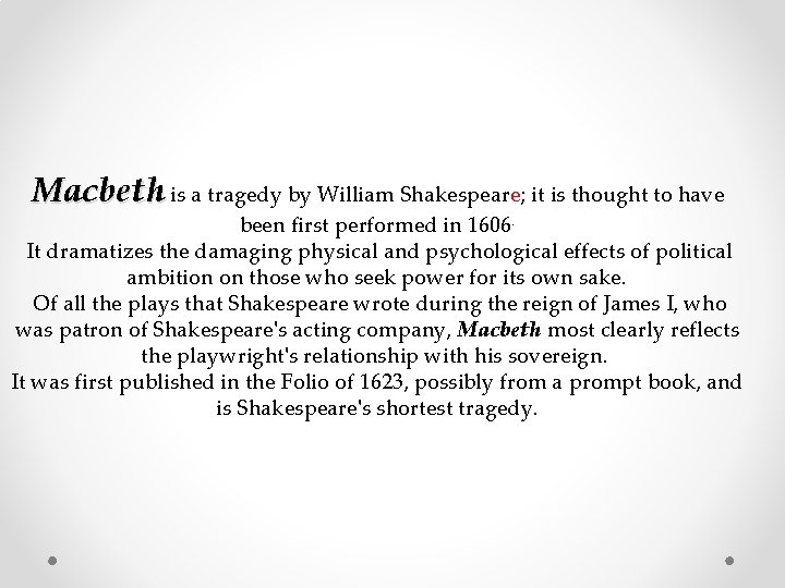 Macbeth is a tragedy by William Shakespeare; it is thought to have been first
