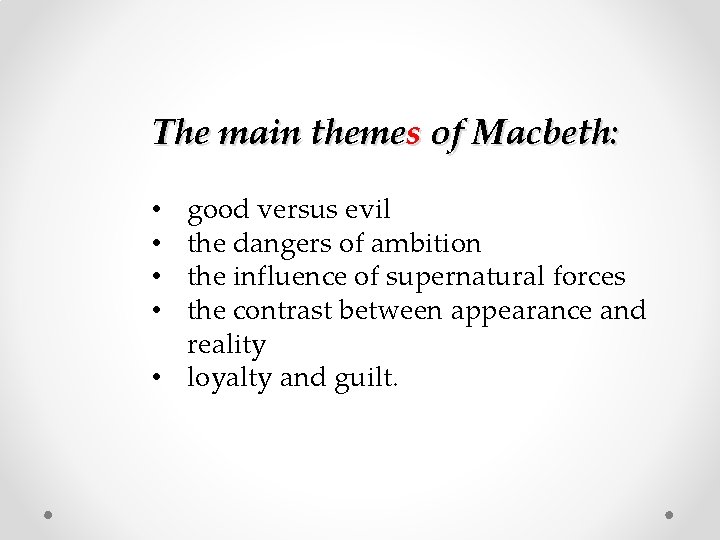 The main themes of Macbeth: good versus evil the dangers of ambition the influence
