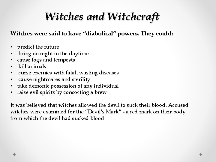 Witches and Witchcraft Witches were said to have “diabolical” powers. They could: • •