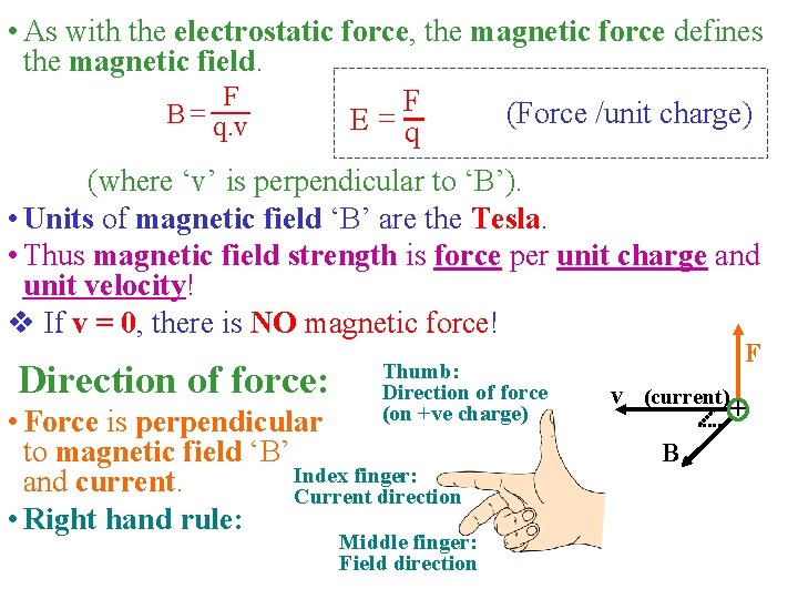  • As with the electrostatic force, the magnetic force defines the magnetic field.