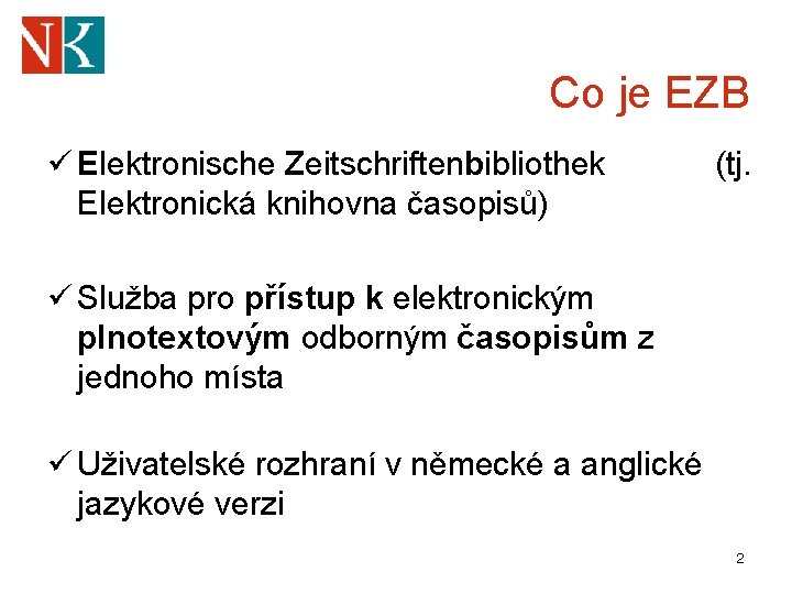 Co je EZB ü Elektronische Zeitschriftenbibliothek Elektronická knihovna časopisů) (tj. ü Služba pro přístup