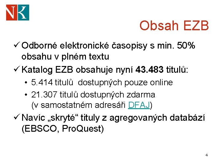 Obsah EZB ü Odborné elektronické časopisy s min. 50% obsahu v plném textu ü