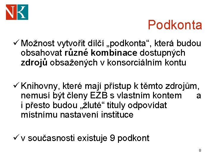 Podkonta ü Možnost vytvořit dílčí „podkonta“, která budou obsahovat různé kombinace dostupných zdrojů obsažených