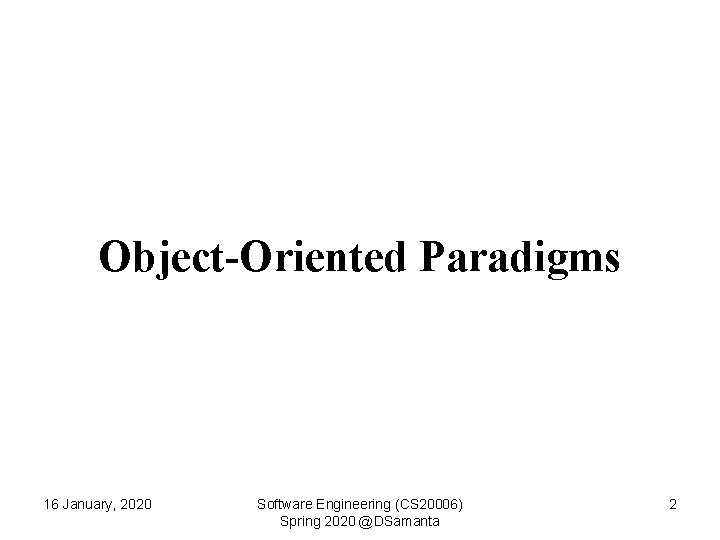 Object-Oriented Paradigms 16 January, 2020 Software Engineering (CS 20006) Spring 2020 @DSamanta 2 
