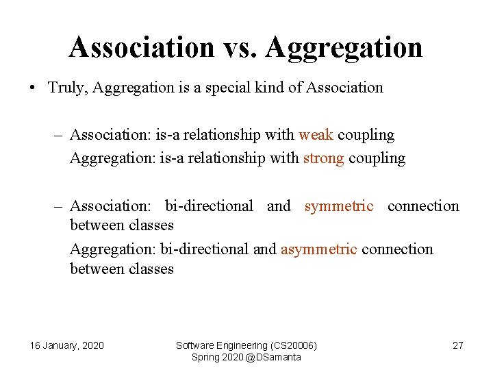 Association vs. Aggregation • Truly, Aggregation is a special kind of Association – Association: