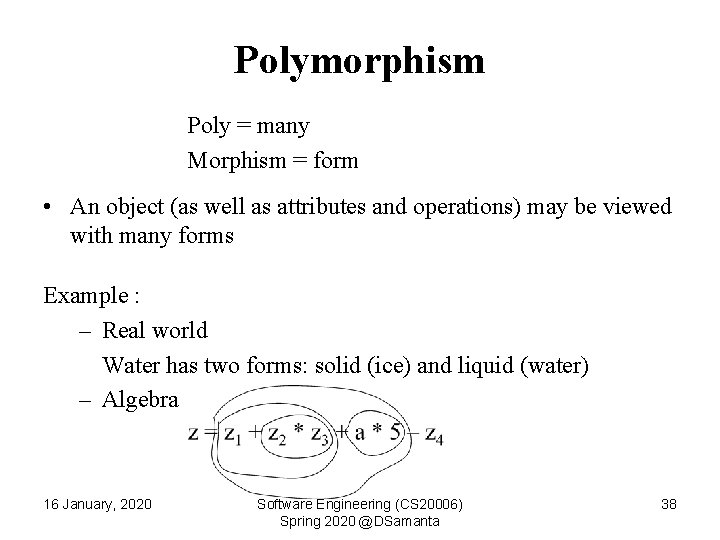 Polymorphism Poly = many Morphism = form • An object (as well as attributes