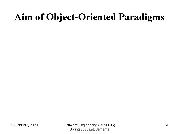 Aim of Object-Oriented Paradigms 16 January, 2020 Software Engineering (CS 20006) Spring 2020 @DSamanta