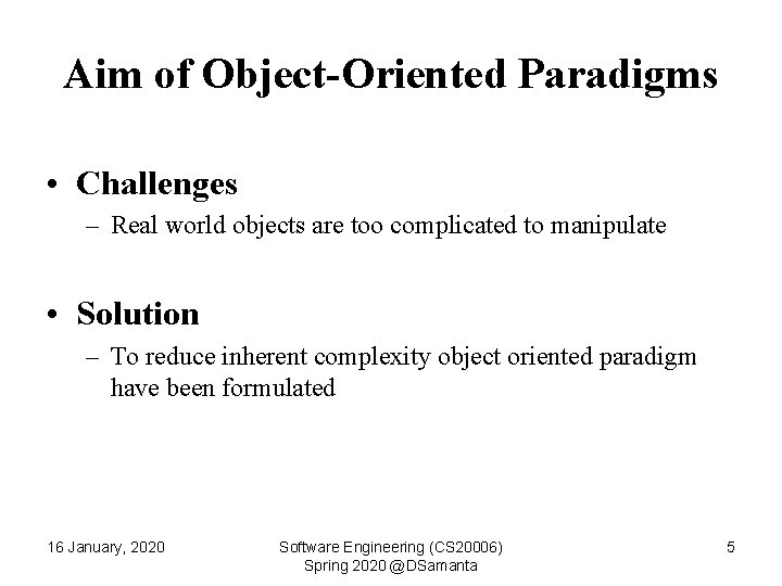 Aim of Object-Oriented Paradigms • Challenges – Real world objects are too complicated to
